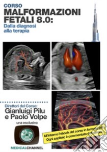 Malformazioni fetali 8.0: dalla diagnosi alla terapia libro di Pilu Gianluigi; Volpe Paolo