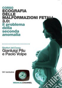 Corso ecografia delle malformazioni fetali 3.0: il problema della seconda anomalia libro di Pilu Gianluigi; Volpe Paolo