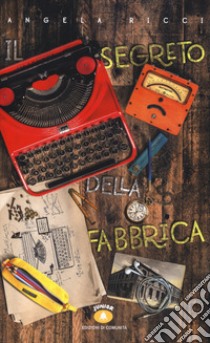 Il segreto della fabbrica. Gita a Ivrea libro di Ricci Angela