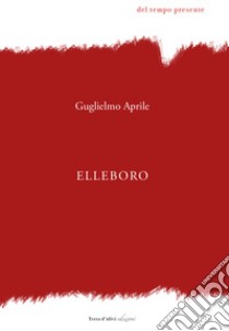 Elleboro libro di Aprile Guglielmo