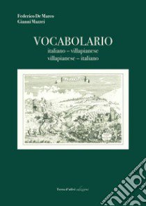 Vocabolario italiano-villapianese, villapianese-italiano libro di De Marco Federico; Mazzei Gianni