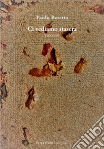 Ci vediamo stasera libro di Beretta Paolo