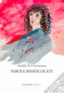 Parole rimescolate libro di Di Chiaromonte Matilde