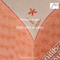 Ode alla madre libro di Ruggiu Mariangela