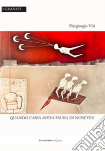 Quando l'aria aveva paura di Nureyev libro di Viti Piergiorgio