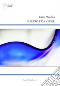 E altro è da veder libro di Macchia Lucio