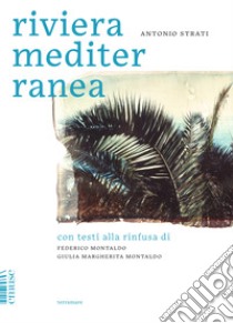 Riviera Mediterranea. Ediz. illustrata libro di Strati Antonio