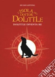 L'isola del dottor Dolittle. Dolittle diventa re libro di Lofting Hugh; Perri B. (cur.)