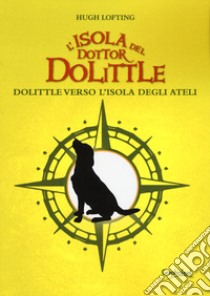 L'isola del dottor Dolittle. Dolittle verso l'isola degli Ateli libro di Lofting Hugh; Perri B. (cur.)