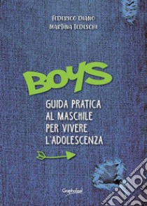 Boys. Guida pratica al maschile per vivere l'adolescenza libro di Diano Federico; Tedeschi Martina