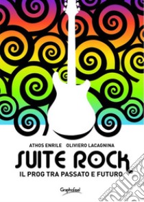 Suite rock. Il prog tra passato e futuro libro di Enrile Athos; Lacagnina Oliviero