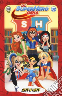 Riti e miti. DC Super Hero Girls libro di Fontana Shea; Labat Yancey