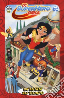 Un'estate all'Olimpo. DC Super Hero Girls libro di Fontana Shea; Labat Yancey