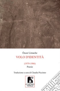 Volo d'identità (1979-1986) libro di Limache Óscar; Piccinno C. (cur.)