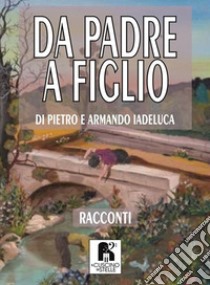 Da padre a figlio libro di Iadeluca Pietro; Iadeluca Armando