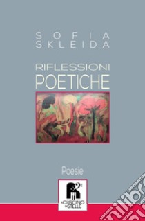 Riflessioni poetiche. Scutum fidei libro di Skleida Sofia