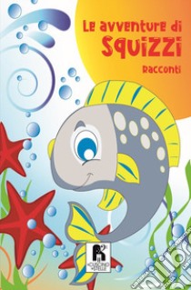 Le avventure di Squizzi libro di Russo Francesco