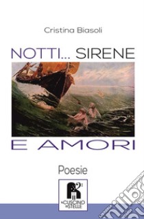 Notti... Sirene e amori libro di Biasoli Cristina