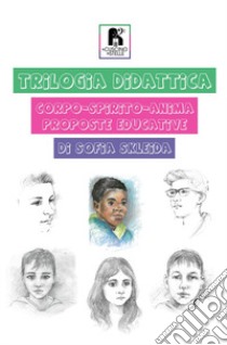 Trilogia didattica. Corpo-spirito-anima. Proposte educative libro di Skleida Sofia