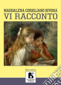 Vi racconto libro di Corigliano Bivona Maddalena