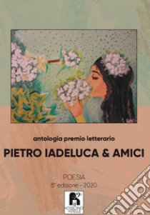 Antologia premio letterario «Pietro Iadeluca & amici». Poesia. 8ª edizione 2020 libro