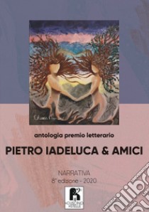 Antologia premio letterario «Pietro Iadeluca & amici». Narrativa. 8ª edizione 2020 libro