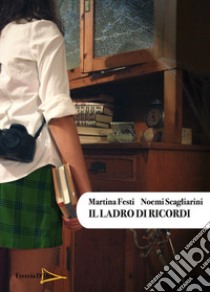 Il ladro di ricordi libro di Festi Martina; Scagliarini Noemi