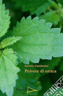 Polvere di ortica libro di Gamberini Saverio