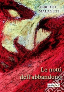 Le notti dell'abbandono libro di Malaguti Alberto