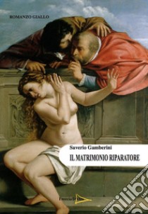 Il matrimonio riparatore libro di Gamberini Saverio