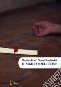 Il sigillo del leone libro di Scagliarini Noemi; Festi Martina