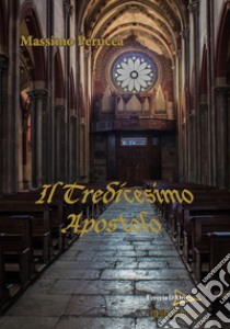 Il tredicesimo apostolo libro di Perucca Massimo