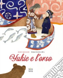 Yukie e l'orso. Ediz. a colori libro di Keller Alice