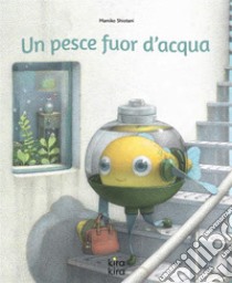 Un pesce fuor d'acqua. Ediz. a colori libro di Shiotani Mamiko; Rambaldi E. (cur.)