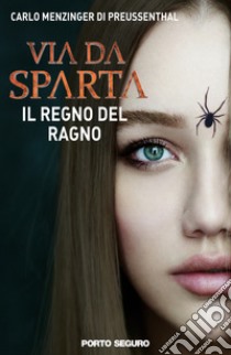 Il regno del ragno. Via da Sparta libro di Menzinger Carlo