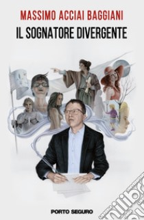 Il sognatore divergente. La produzione letteraria di Carlo Menzinger di Preussenthal tra ucronia, fantascienza e horror libro di Acciai Baggiani Massimo