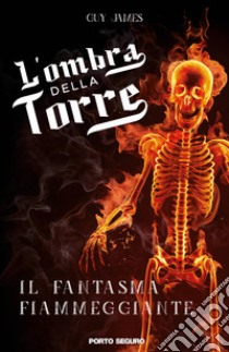 L'ombra della torre. Il fantasma fiammeggiante libro di Guy James