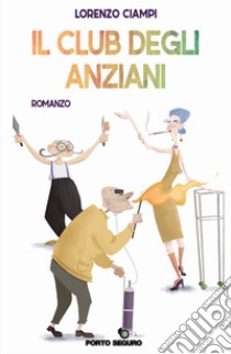 Il club degli anziani libro di Ciampi Lorenzo