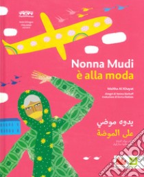 Nonna Mudhi è alla moda. Ediz. araba e italiana libro di Al Khayat Maitha