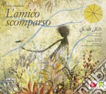 L'amico scomparso. Ediz. italiana e araba libro di Ghandour Nahla