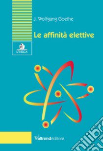 Le affinità elettive libro di Goethe Johann Wolfgang