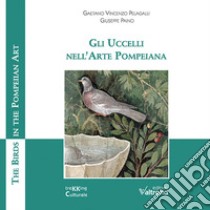 Gli uccelli nell'arte pompeiana-The birds in the pompeiian art libro di Pelagalli Gaetano Vincenzo; Paino Giuseppe