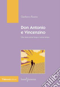 Don Antonio e Vincenzino. Una storia senza luogo e senza tempo libro di Russino Gianfranco