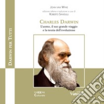 Charles Darwin. L'uomo, il suo grande viaggio e la teoria dell'evoluzione libro di Van Wyhe John; Sandulli R. (cur.)