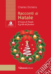 Racconti di Natale. Il canto di Natale-Il grillo del focolare libro di Dickens Charles