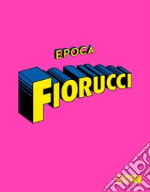 Epoca Fiorucci. Ediz. illustrata libro