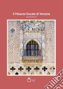 Il Palazzo Ducale di Venezia. Guida breve libro