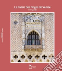 Le palais des doges de Venise. Mini-guide libro