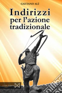 Indirizzi per l'azione tradizionale libro di Alì Gaetano