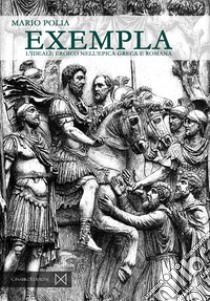 Exempla. L'ideale eroico nell'epica greca e romana libro di Polia Mario